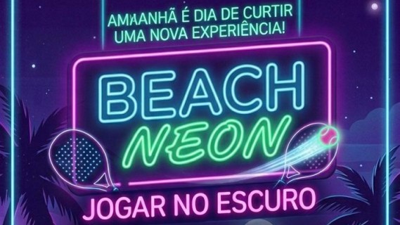 BEACH NEON: O SHOW DAS LUZES CHEGOU!